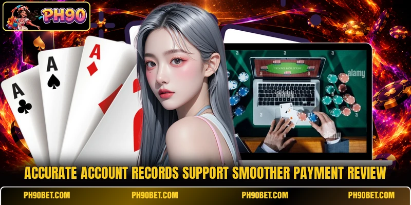 Accurate account records support smoother payment review Accurate account records support smoother payment review