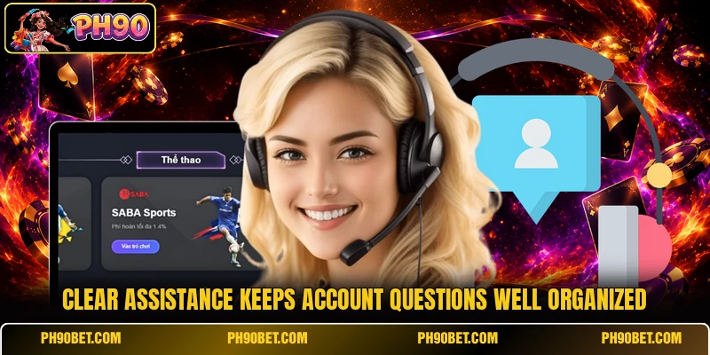 Clear assistance keeps account questions well organized