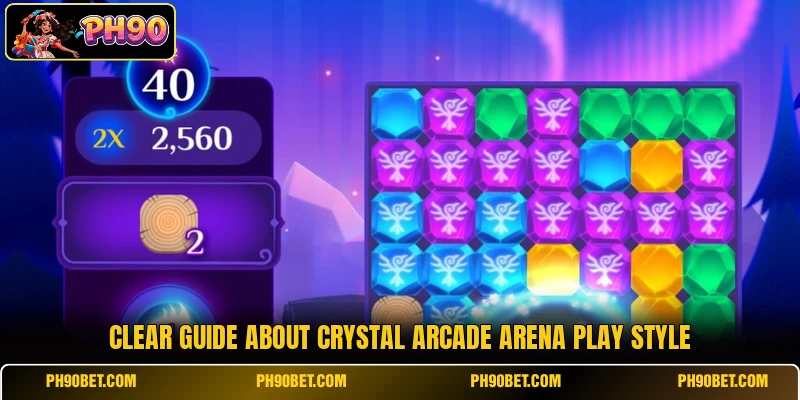 Clear guide about Crystal Arcade Arena play style Clear guide about Crystal Arcade Arena play style