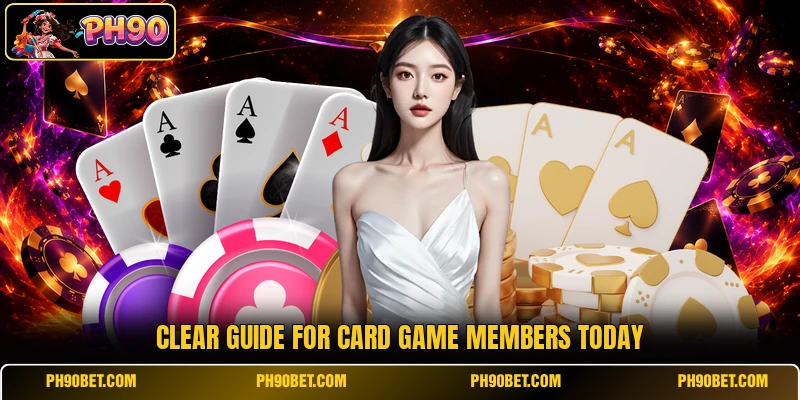 Clear guide for card game members today Clear guide for card game members today