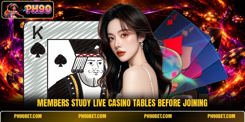 Members study live casino tables before joining Members study live casino tables before joining