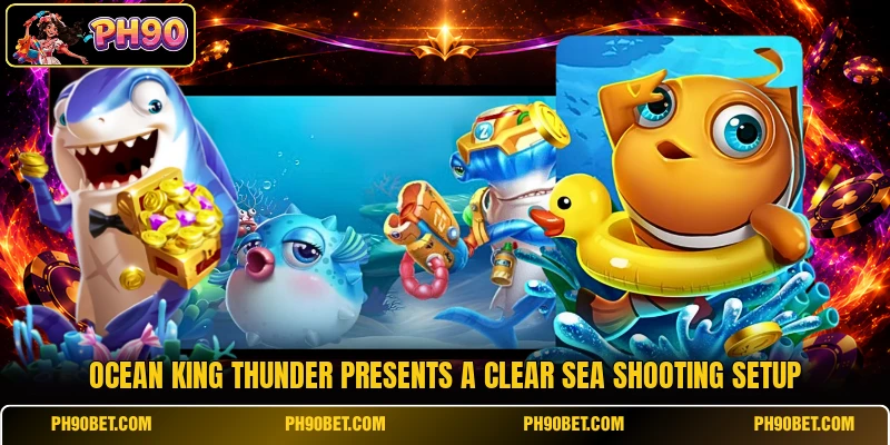 Ocean King Thunder presents a clear sea shooting setup Ocean King Thunder presents a clear sea shooting setup