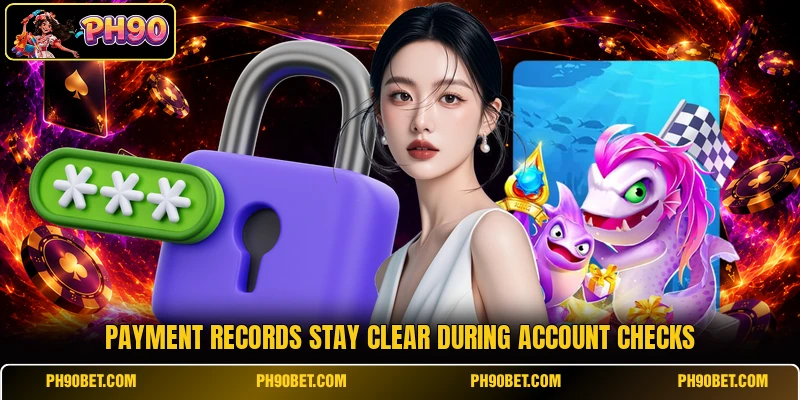 Payment records stay clear during account checks Payment records stay clear during account checks