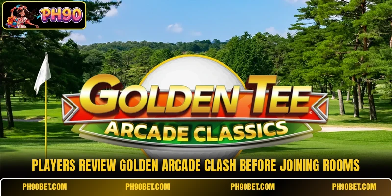 Players review Golden Arcade Clash before joining rooms Players review Golden Arcade Clash before joining rooms