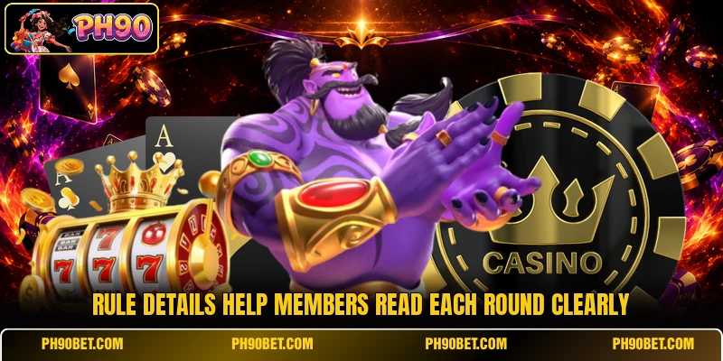 Rule details help members read each round clearly Rule details help members read each round clearly
