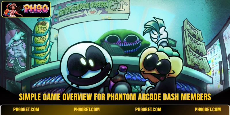 Simple game overview for Phantom Arcade Dash members Simple game overview for Phantom Arcade Dash members