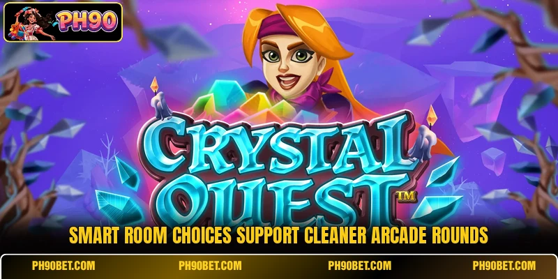 Smart room choices support cleaner arcade rounds Smart room choices support cleaner arcade rounds